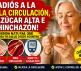 ¿Pies Hinchados, Mala Circulación y Azúcar Alta? Descubre la Bebida Natural que Está Sorprendiendo a Miles de Personas”